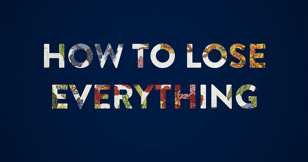 Text treated graphically reads: Arts_HowToLoseEverything